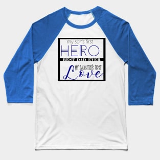 Sons first hero, daughters first love Baseball T-Shirt